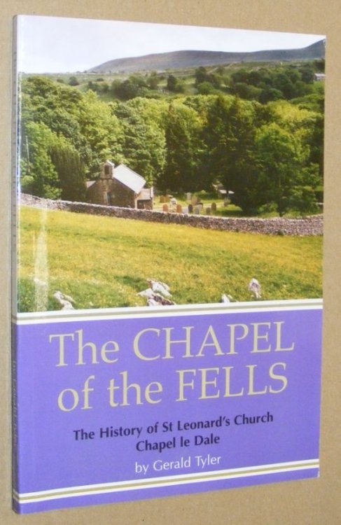 The Chapel of the Fells: the history of St Leonard's Church, Chapel le Dale