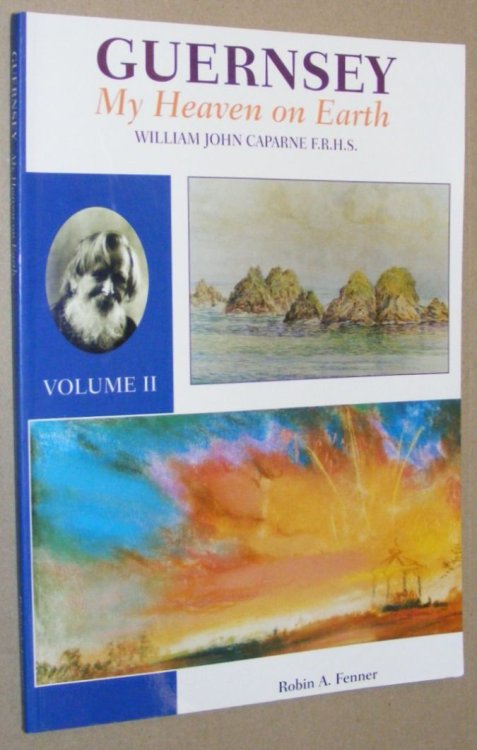Guernsey my Heaven on Earth: William John Caparne F.R.H.S. Volume II