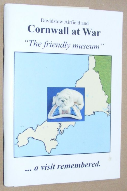 Davidstow Airfield and Cornwall at War, 'The Friendly Museum' . a Visit Remembered / Raf Davidstow Moore 1942 - 1945 : a Wartime History