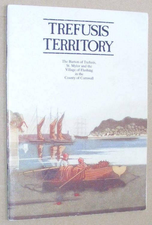 Trefusis Territory : the Barton of Trefusis, St Mylor and the Village of Flushing in the County of Cornwall