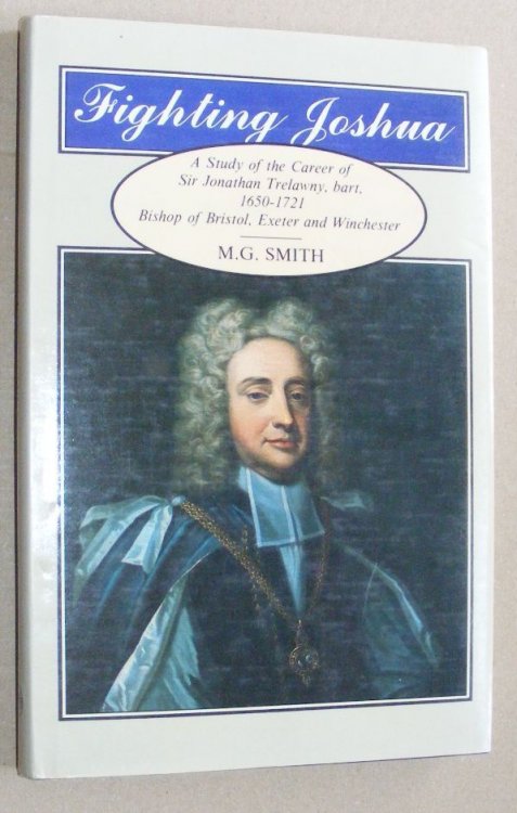 Fighting Joshua: a study of the career of Sir Jonathan Trelawny, bart, 1650 - 1721, Bishop of Bristol, Exeter and Winchester