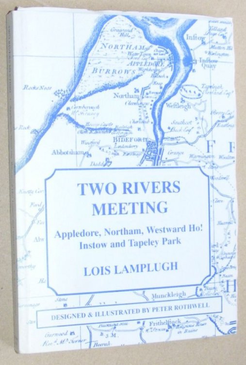 Two Rivers Meeting : Appledore, Northam, Westward Ho!, Instow and Tapeley Park