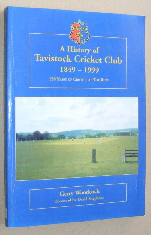 A History of Tavistock Cricket Club 1849 - 1999 : 150 years of cricket at the Ring