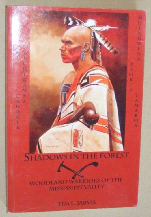 Shadows in the Forest : woodland warriors of the Mississippi Valley