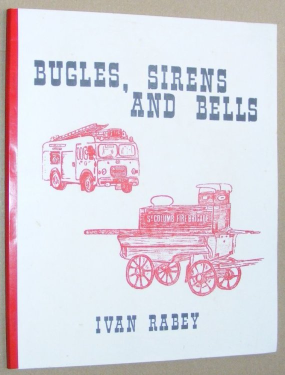 Bugles, Sirens and Bells : the story of St Columb Fire Brigade through 75 years 1903 - 1978