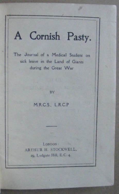 A Cornish Pasty : the journal of a medical student on sick leave in the Land of Giants during the Great War. By M.R.C.S., L.R.C.P.