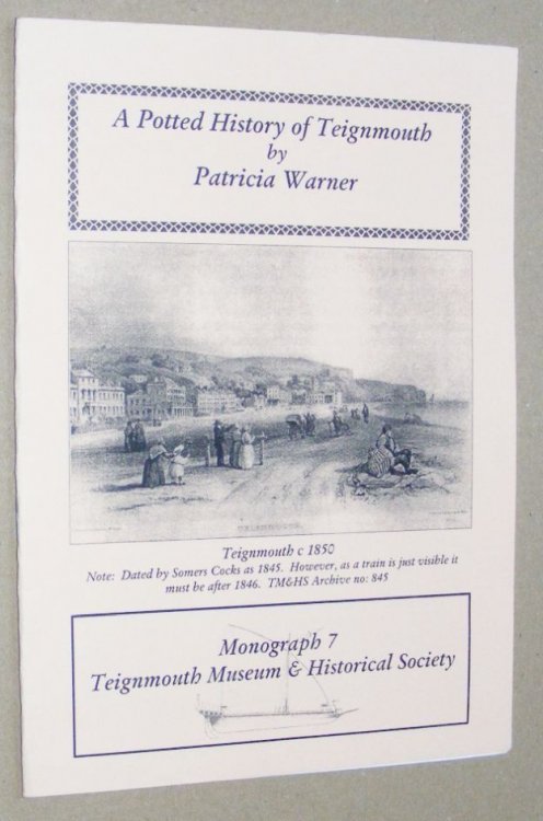 A Potted History of Teignmouth (Teignmouth Museum & Historical Society Monograph 7)