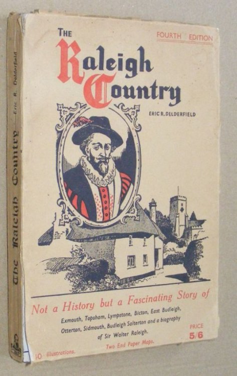 The Raleigh Country : a brief history of Exmouth, East Budleigh, Otterton, Bicton, Budleigh Salterton, Topsham and Lympstone, with a short life story of that great Englishman, Sir Walter Raleigh. Fourth edition