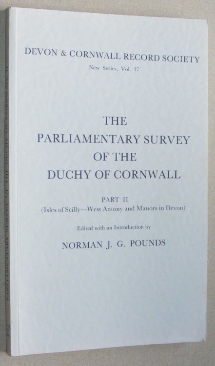 The Parliamentary Survey of the Duchy of Cornwall [2 vols]: Part I (Austell Prior - Saltash); Part II (Isles of Scilly - West Antony and Manors in Devon) (Devon and Cornwall Record Society New Series Volumes 25 & 27)