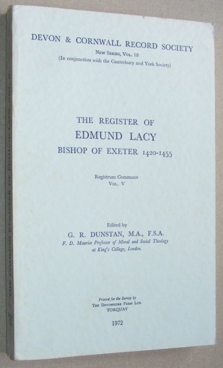 The Register of Edmund Lacy Bishop of Exeter, 1420 - 1455. Registrum Commune Vol. V (Devon and Cornwall Record Society New Series Volume 18)