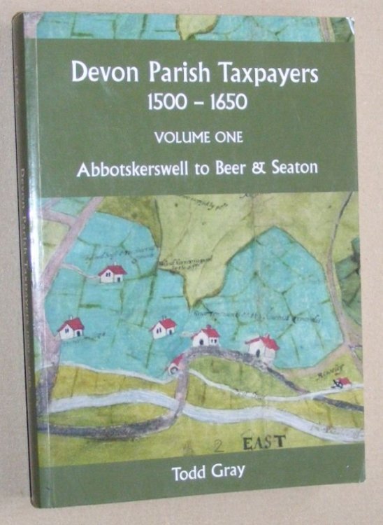Devon Parish Taxpayers, 1500 - 1650, Volume 1 : Abbotskerswell to Beer & Seaton (Devon and Cornwall Record Society New Series, Volume 58)