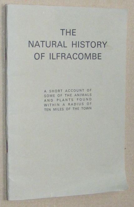 The Natural History of Ilfracombe: a short account of some of the animals and plants found with a radius of ten miles of the town