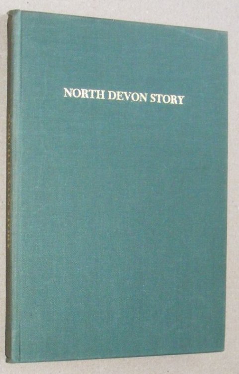 North Devon Story. A travelogue of yesterday and to-day concerning Barnstaple, Bampton, Lynton, Bideford, Appledore and Lundy