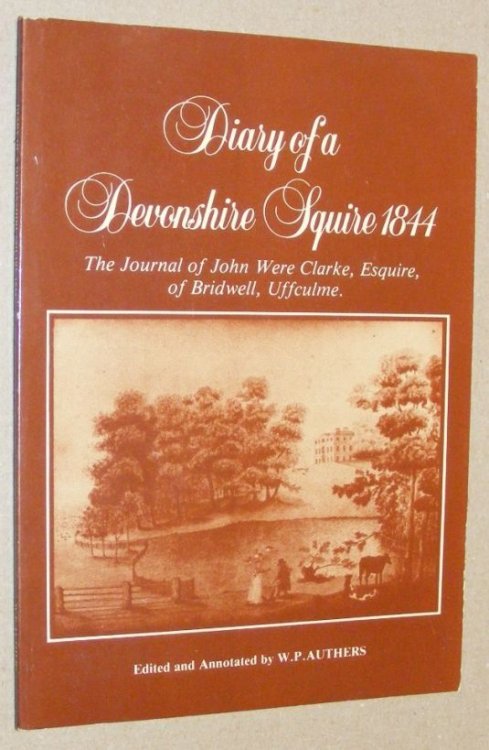 Diary of a Devonshire squire 1844 : the journal of John Were Clarke, Esquire, of Bridwell, Uffculme
