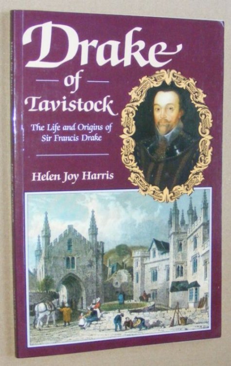 Drake of Tavistock. The life and origins of Sir Francis Drake
