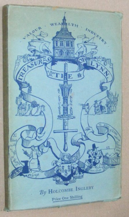 The Treasures of Lynn as disclosed in the course of an Itinerary, supplemented by Episodes in the History of the Borough