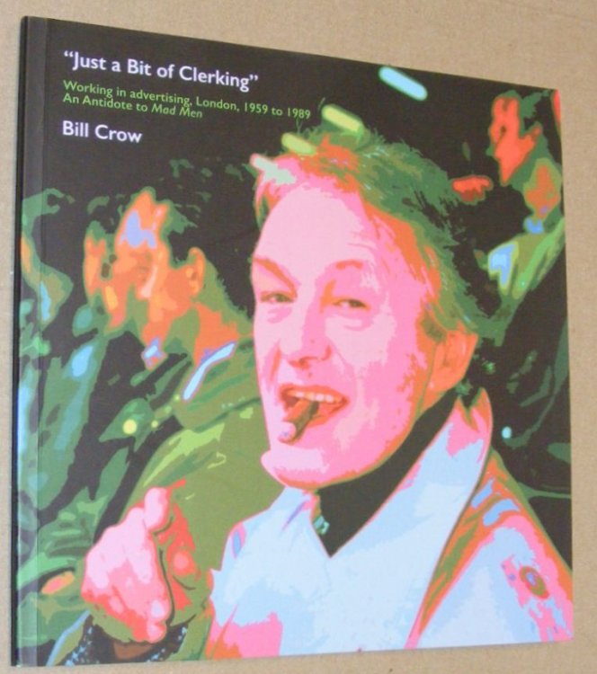 'Just a Bit of Clerking.' Working in advertising, London, 1959 to 1989. An Antidote to Mad Men