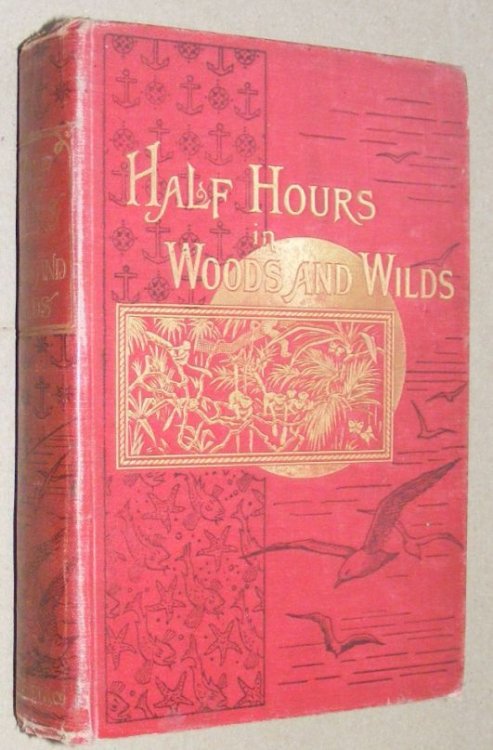 Half Hours in Woods and Wilds : adventures of sport and travel (The Half Hour Library of Travel, Nature and Science for Young Readers)