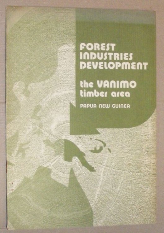 Forest Industries Development, the Vanimo Timber Area, West Sepik Province, Papua New Guinea