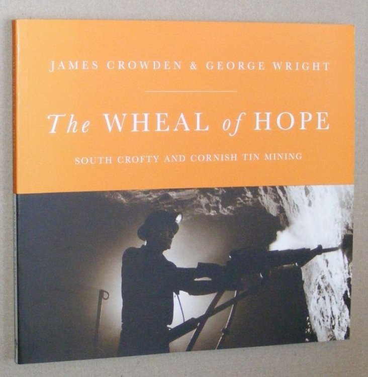 The Wheal of Hope : South Crofty and Cornish Tin Mining