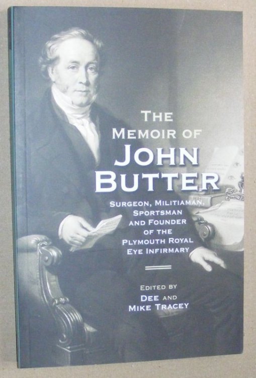 The Memoir of John Butter : surgeon, militiaman, sportsman and founder of the Plymouth Royal Infirmary (Devon and Cornwall Record Society, New Series 66)