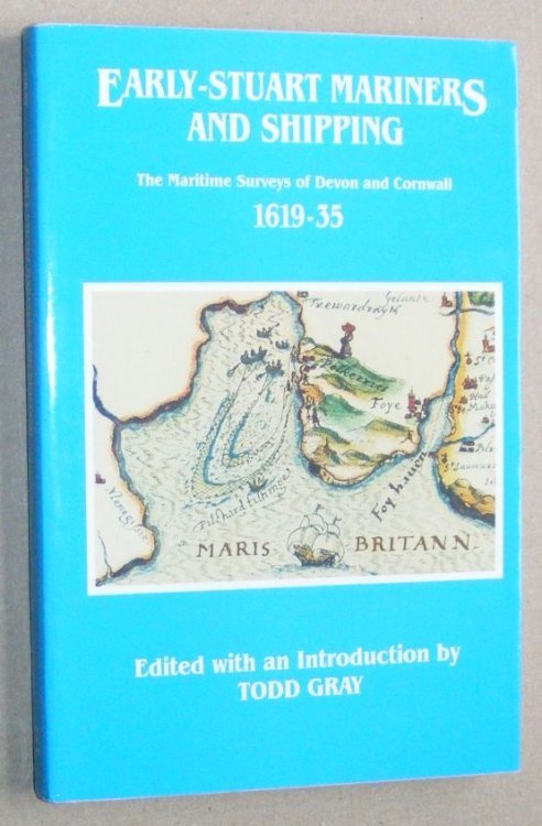 Early-Stuart Mariners and Shipping : the Maritime Surveys of Devon and Cornwall, 1619 - 35 (Devon and Cornwall Record Society New Series 33)