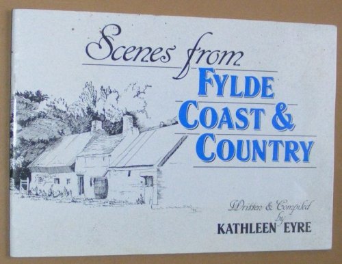 Scenes from Fylde Coast & Country : Memories of Warton, Bryning, Ballam, Westby, Lytham St.Annes, Marton Moss and Little Marton