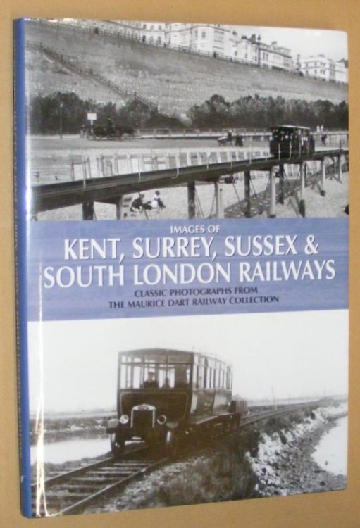 Images of Kent, Surrey, Sussex & South London Railways: Classic Photographs from the Maurice Dart Railway Collection