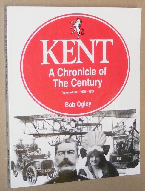 Kent : a Chronicle of the Century volume 1: 1900 - 1924