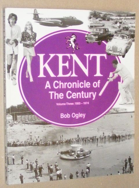 Kent : a Chronicle of the Century volume 3: 1950 - 1974