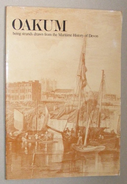 Oakum : being strands of fibre from the maritime history of Devon. Facsimile documents from the public and private records deposited in the Devon Record Office