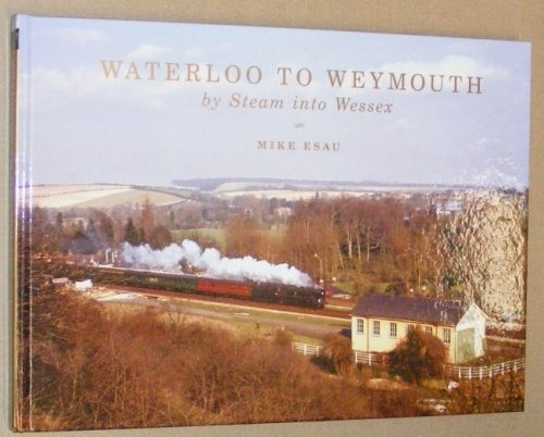 Waterloo to Weymouth : by Steam into Wessex