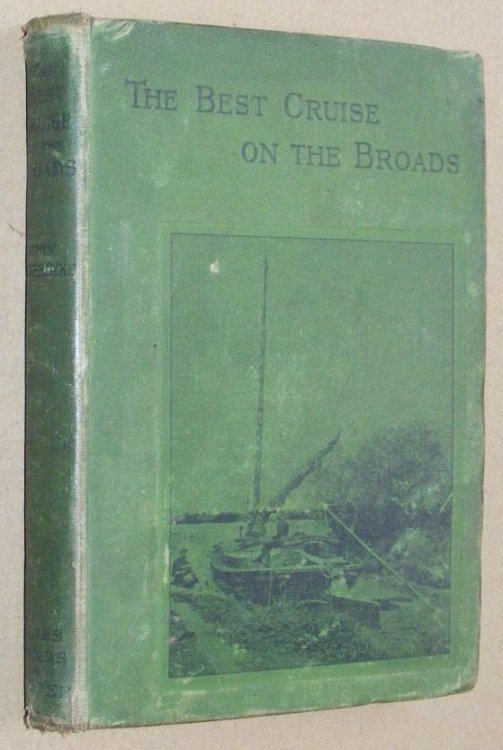 The Best Cruise on the Broads, with useful hints on hiring, provisioning, and manning the yacht; clothing; angling; photoggraphy; etc., etc.