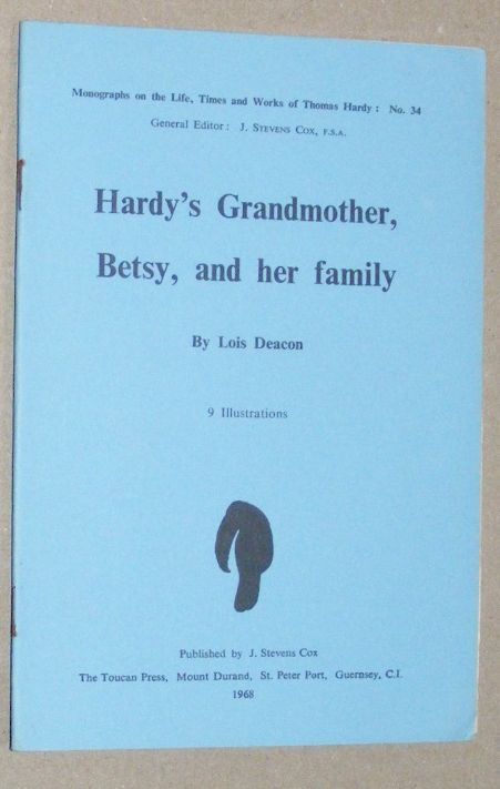 Hardy's Grandmother, Betsy, and her family (Monographs on the Life, Times and Works of Thomas Hardy No.34)