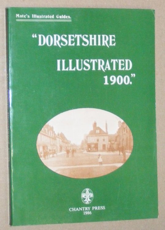 Dorsetshire Illustrated 1900: a complete handbook to the county of Dorset, its history and antiquities (Mate's Illustrated Guides)