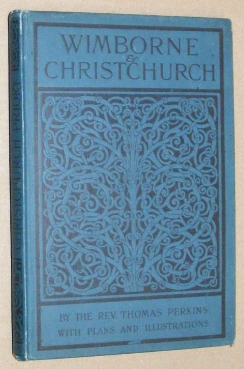 Wimborne Minster and Christchurch Priory : a short history of their foundation and description of their buildings