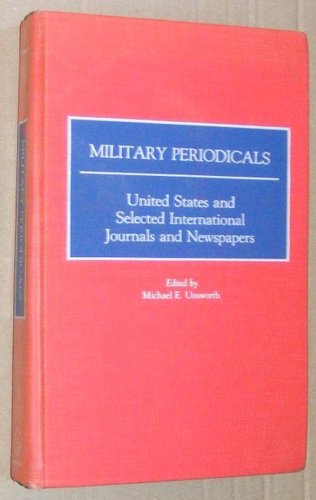 Military Periodicals: United States and Selected International Journals and Newspapers (Historical Guides to the World's Periodicals and Newspapers)