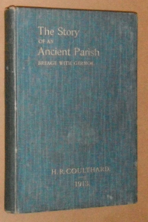 The Story of an Ancient Parish, Breage with Germoe, with some account of its Armigers, Worthies and Unworthies, Smugglers and Wreckers, its Traditions and Superstitions