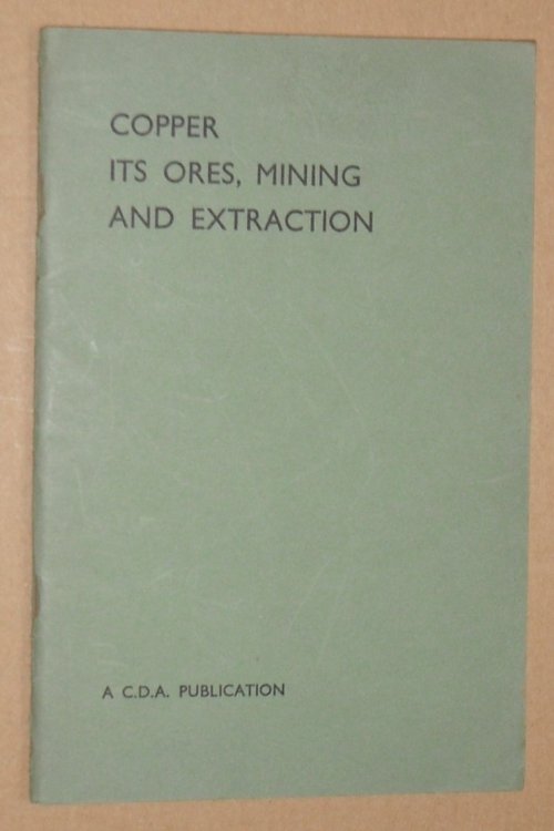 Copper : its ores, mining and extraction (C.D.A. Publication No. 46)