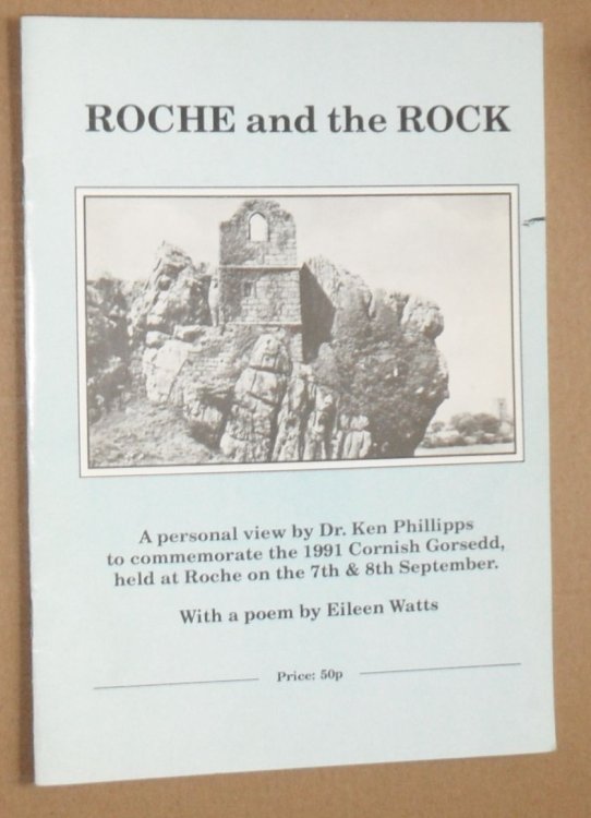 Roche and the Rock : a personal view by Dr Ken Phillips to commemorate the 1991 Cornish Gorsedd, held at Roche on the 7th & 8th September