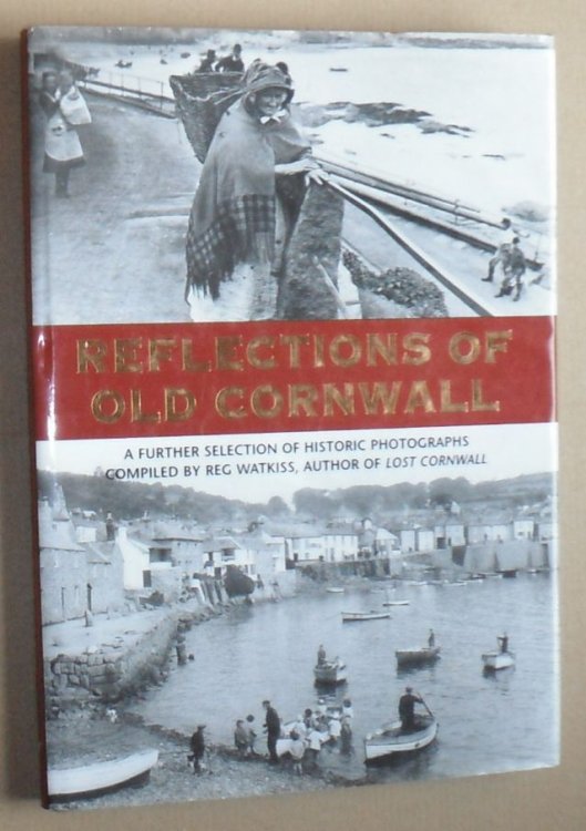 Reflections of Old Cornwall : a further selection of historical photographs .