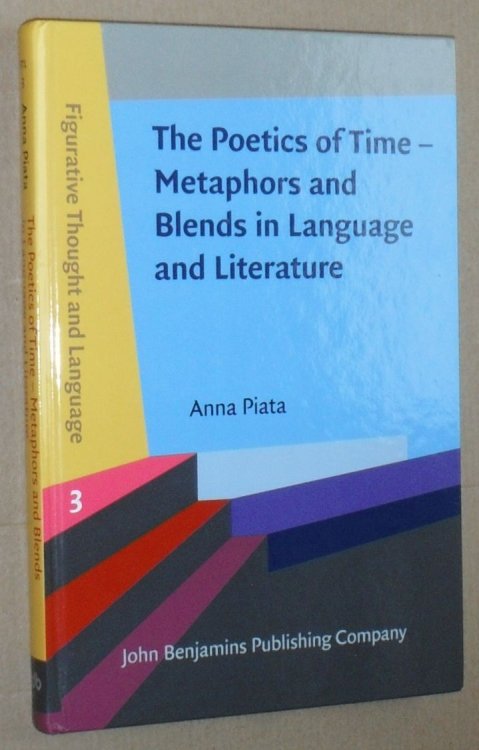 The Poetics of Time - Metaphors and Blends in Language and Literature (Figurative Thought and Language Volume 3)