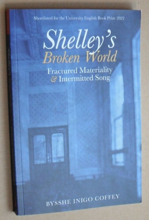 Shelley's Broken World: Fractured Materiality and Intermitted Song (Liverpool English Texts and Studies 89)