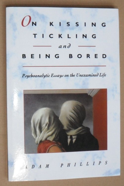 On Kissing, Tickling, and Being Bored : Psychoanalytic Essays on the Unexamined Life