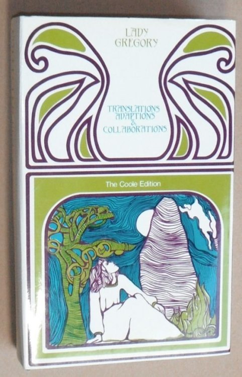 The Translations and Adaptations of Lady Gregory and her collaborations with Douglas Hythe and W B Yeats, being the fourth volume of the Collected Plays