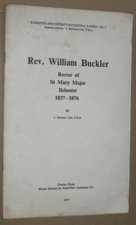 Rev. William Buckler, Rector of St Mary Major, Ilchester, 1937-1876 (Ilchester and District Occasional Papers No. 7)