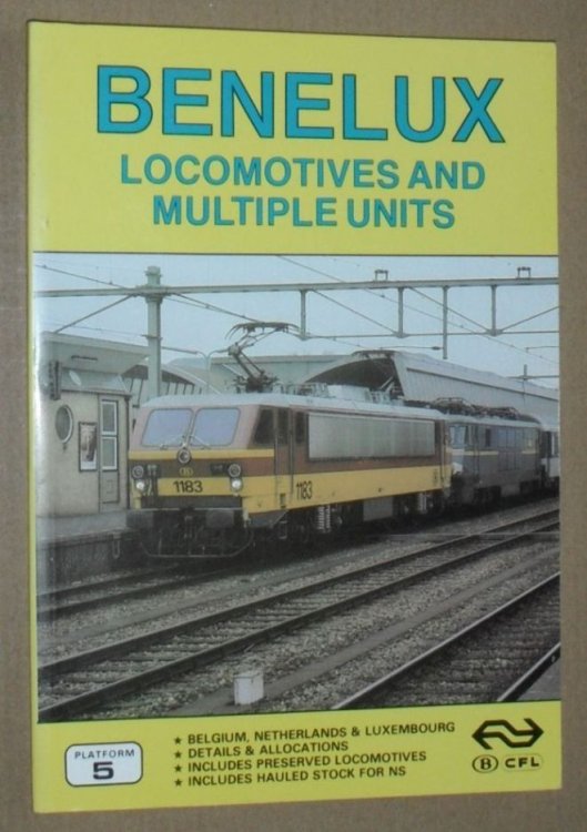 Benelux Locomotives and Multiple Units : The complete guide to all Locomotives and Multiple Units of the SNCB, CFL and NS