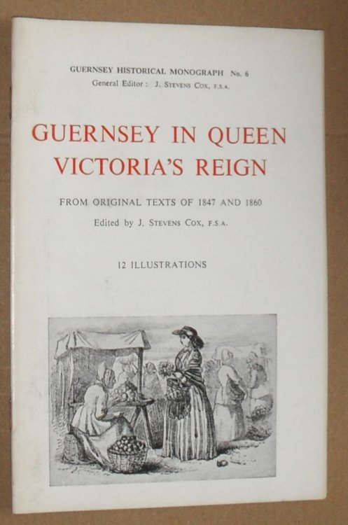 Guernsey in Queen Victoria's Reign from original texts of 1847 and 1860 (Guernsey Historical Monograph No. 6)