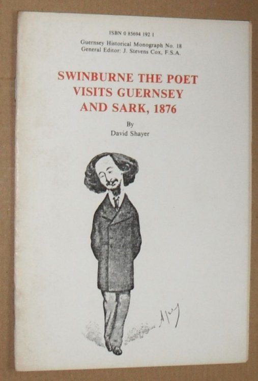 Swinburne the Poet Visits Guernsey and Sark, 1876 (Guernsey Historical Monograph No. 18)