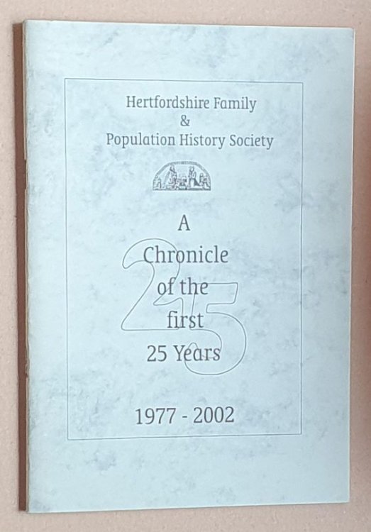 Hertfordshire Family & Population History Society: a Chronicle of the first 25 years, 1977-2002